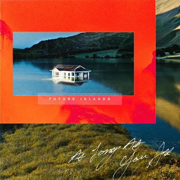 Future Islands — As Long As You Are
