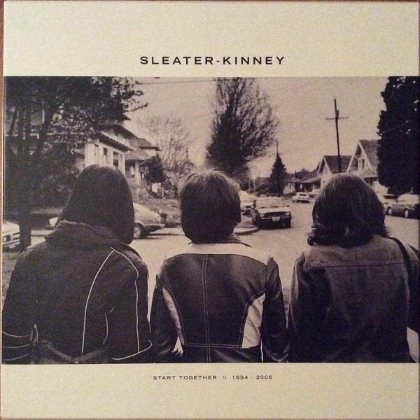 Sleater-Kinney — Start Together // 1994 - 2006